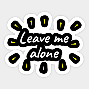 Leave me alone Sticker